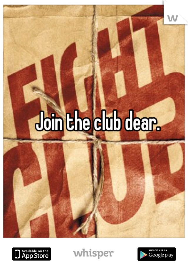 Join the club dear.