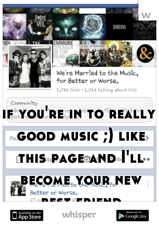 if you're in to really good music ;) like this page and I'll become your new best friend