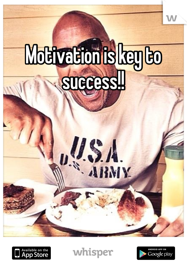 Motivation is key to success!!