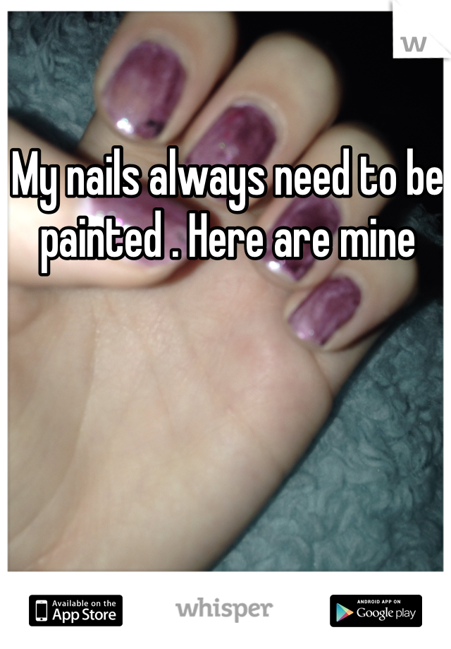 My nails always need to be painted . Here are mine