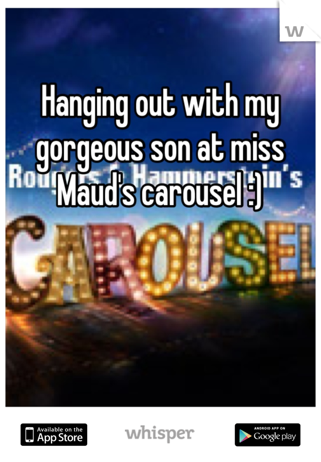 Hanging out with my gorgeous son at miss Maud's carousel :)