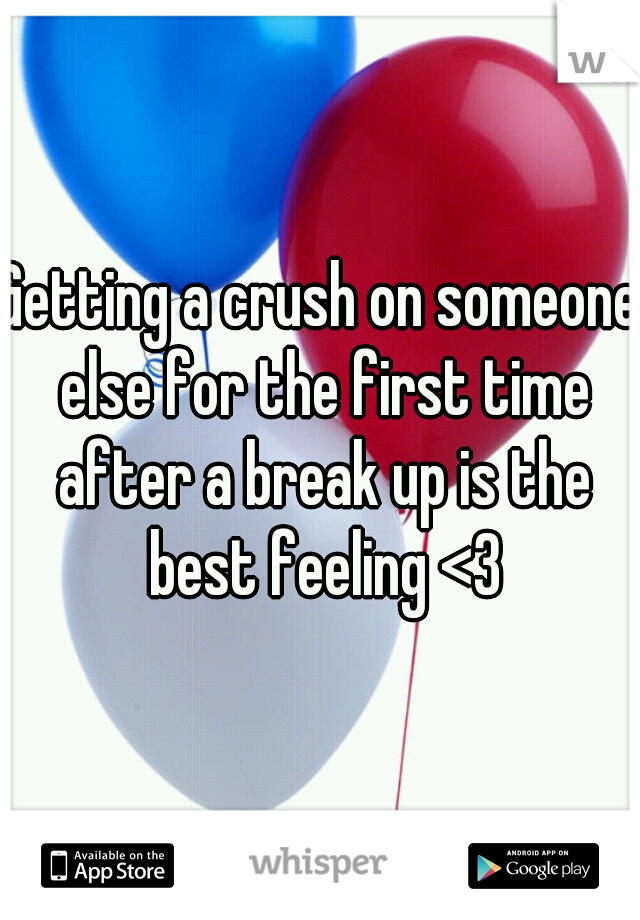 Getting a crush on someone else for the first time after a break up is the best feeling <3