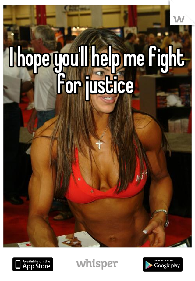 I hope you'll help me fight for justice 