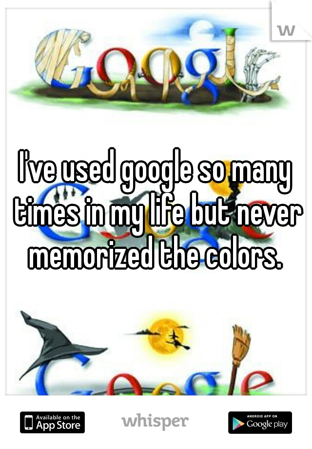 I've used google so many times in my life but never memorized the colors. 