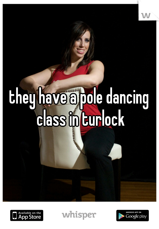 they have a pole dancing class in turlock