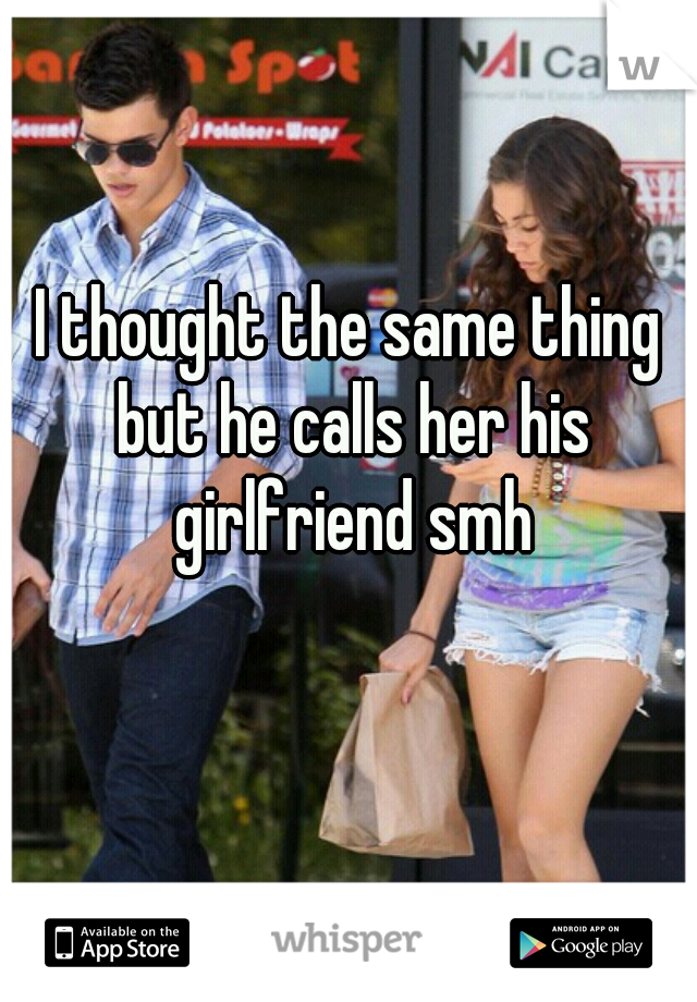 I thought the same thing but he calls her his girlfriend smh