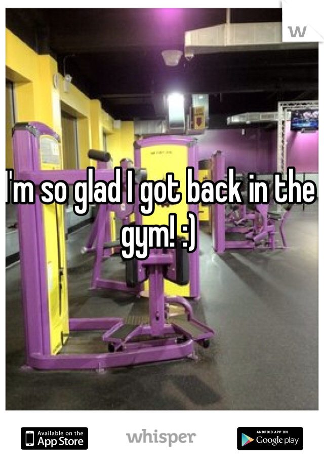 I'm so glad I got back in the gym! :)