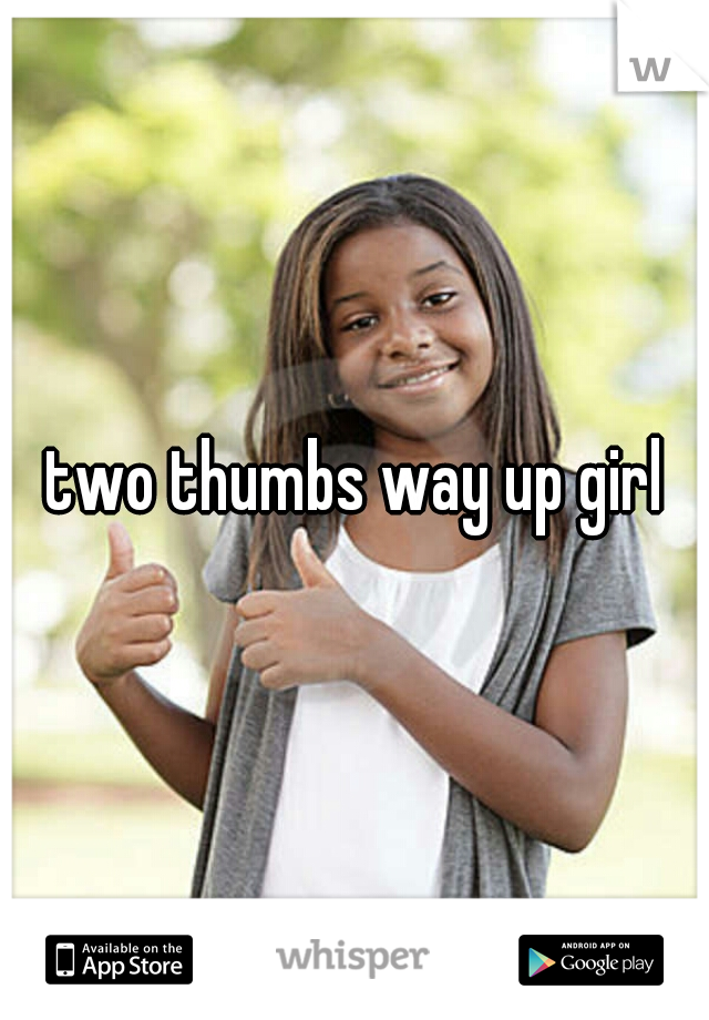 two thumbs way up girl
