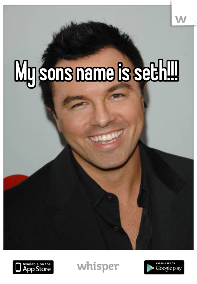 My sons name is seth!!! 