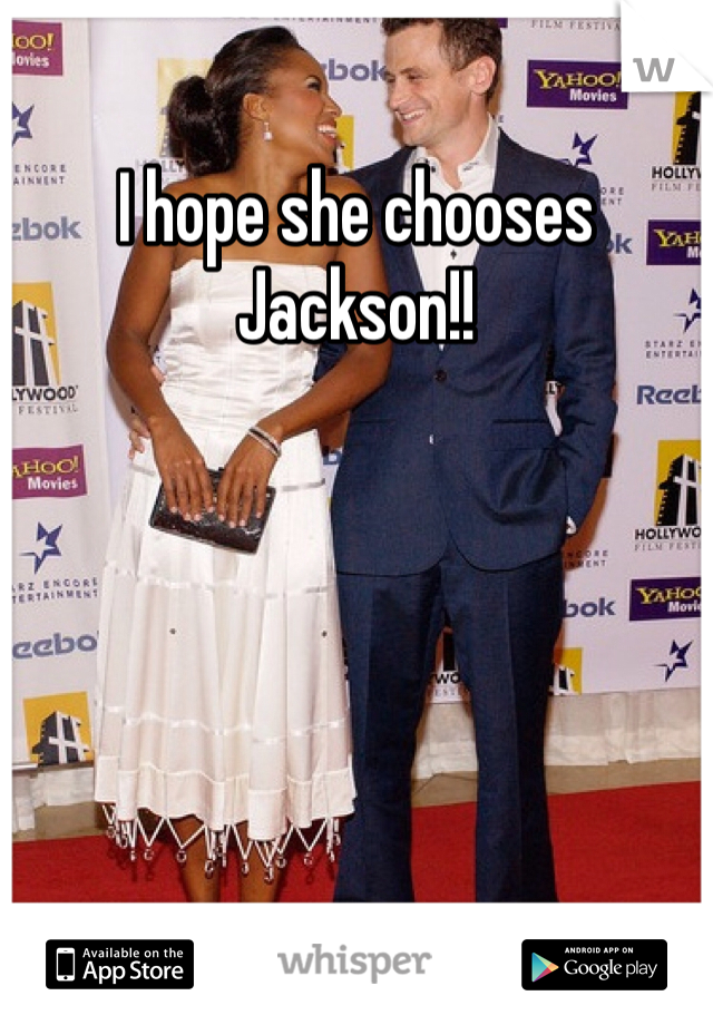 I hope she chooses Jackson!!