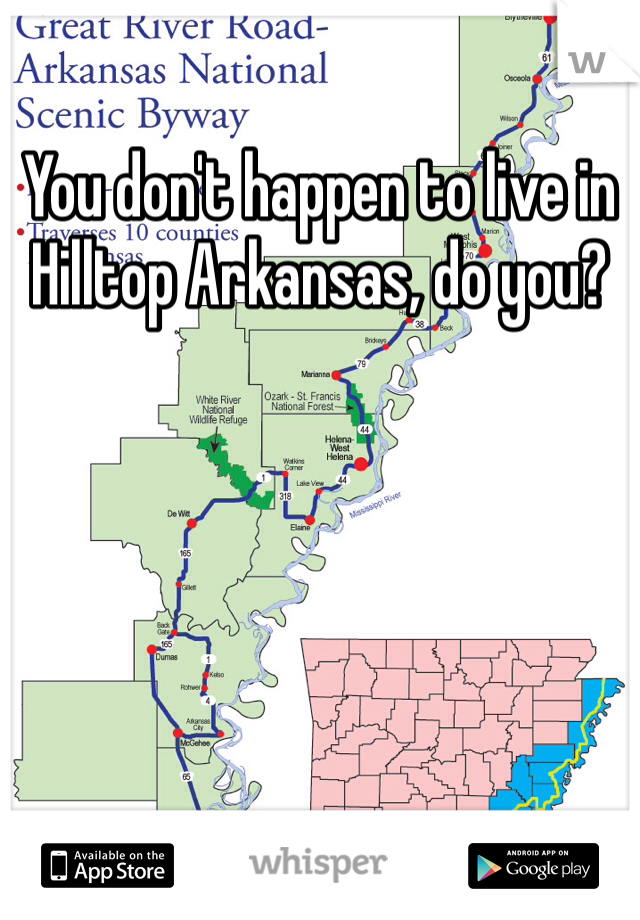 You don't happen to live in Hilltop Arkansas, do you?
