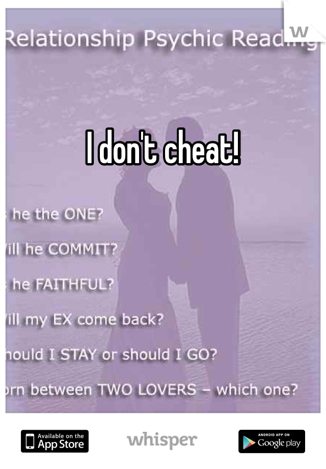 I don't cheat!