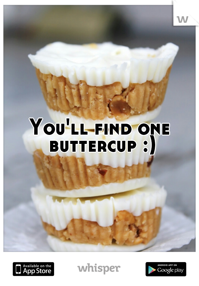 You'll find one buttercup :)