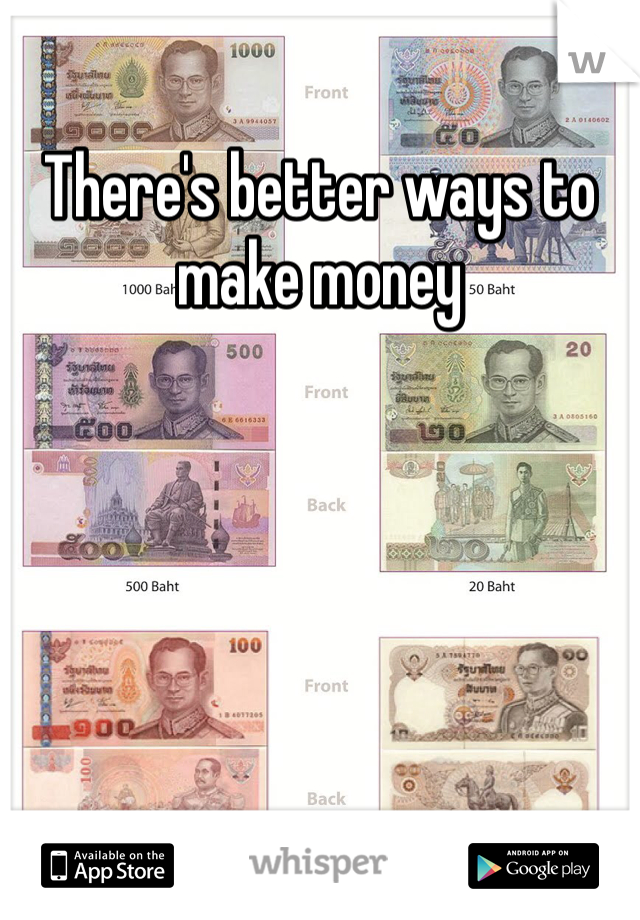 There's better ways to make money 