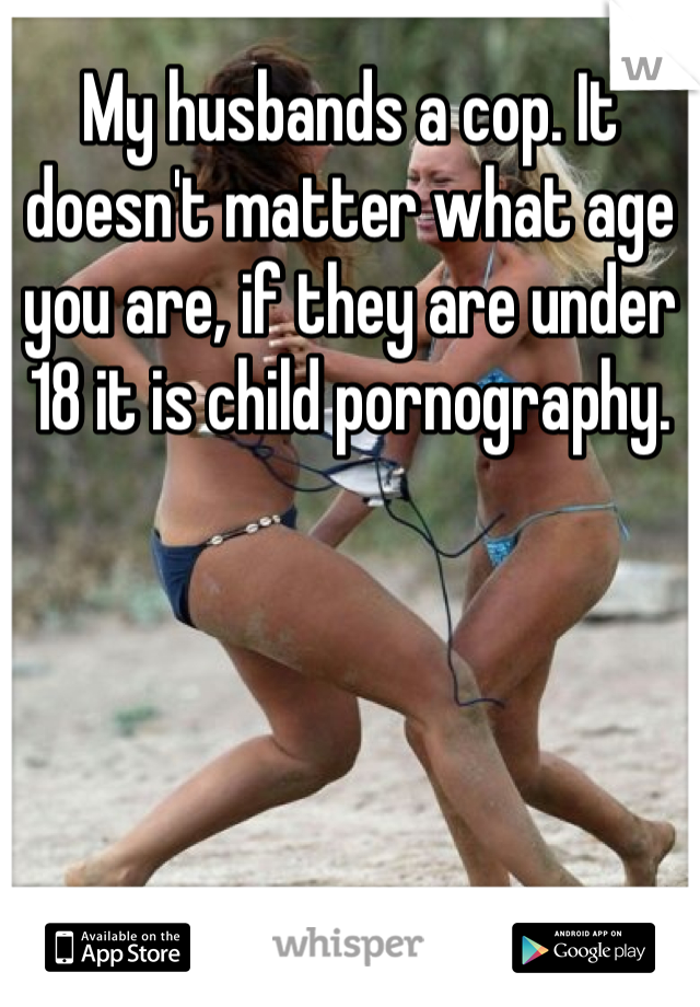 My husbands a cop. It doesn't matter what age you are, if they are under 18 it is child pornography. 