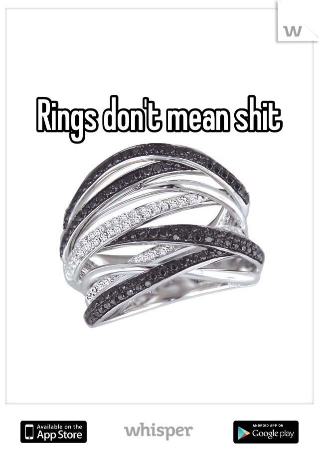 Rings don't mean shit