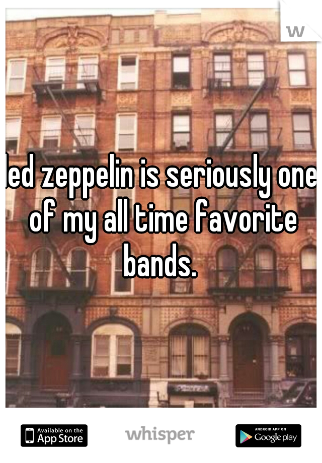 led zeppelin is seriously one of my all time favorite bands. 