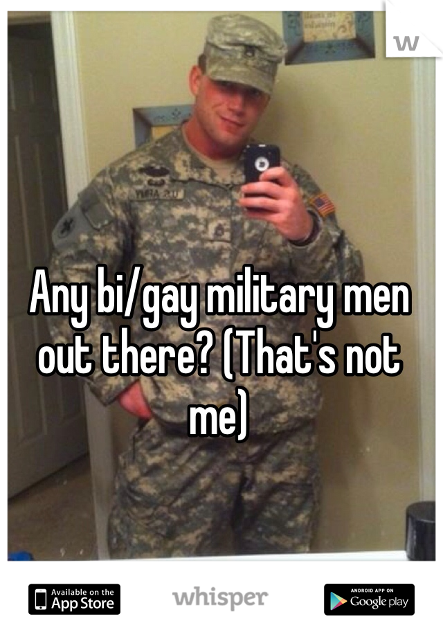 Any bi/gay military men out there? (That's not me)