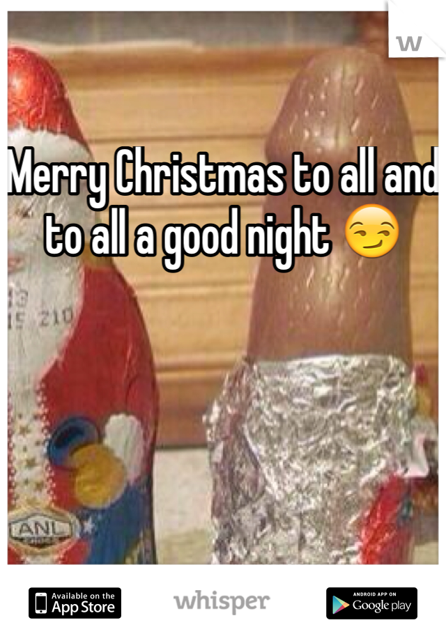 Merry Christmas to all and to all a good night 😏