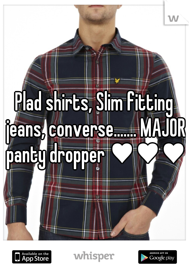 Plad shirts, Slim fitting jeans, converse....... MAJOR panty dropper ♥♥♥