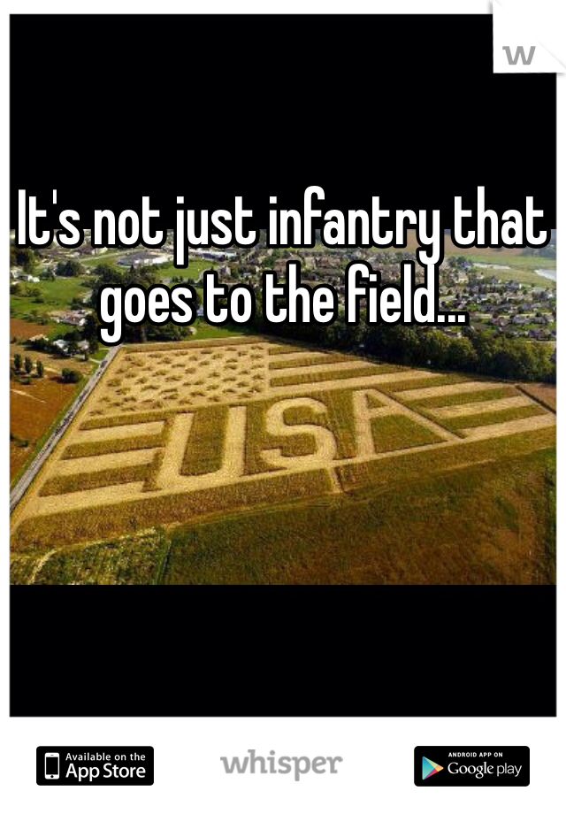 It's not just infantry that goes to the field...