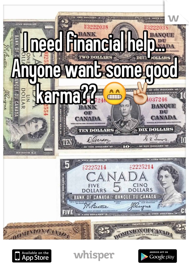 I need financial help...
Anyone want some good karma?? 😁✌️