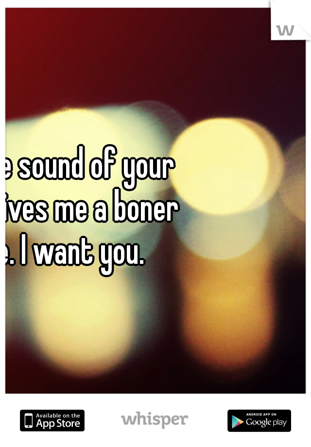 just the sound of your voice gives me a boner alone. I want you. 