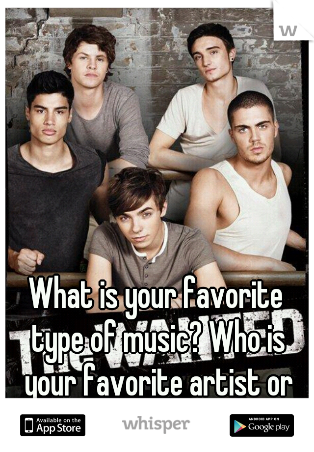 What is your favorite type of music? Who is your favorite artist or band? Tell me! :)