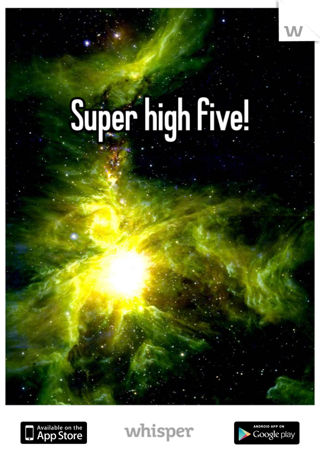 Super high five!