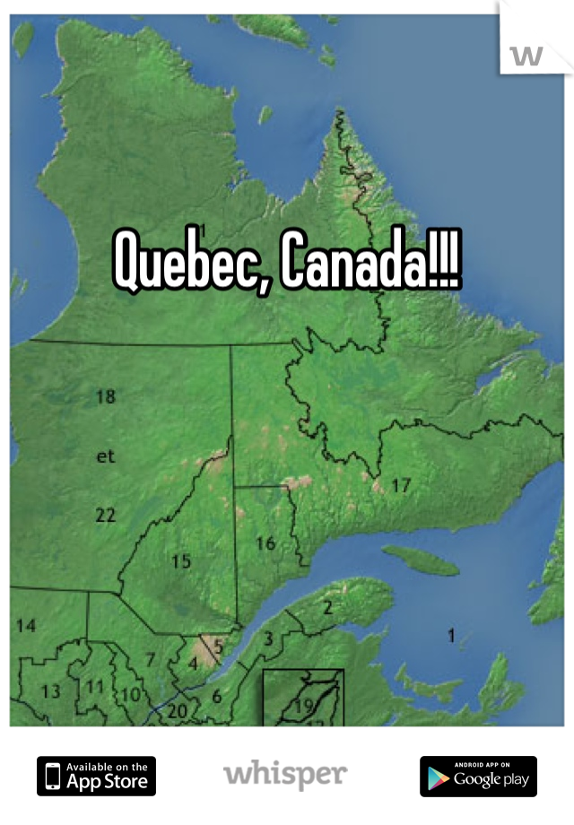Quebec, Canada!!!