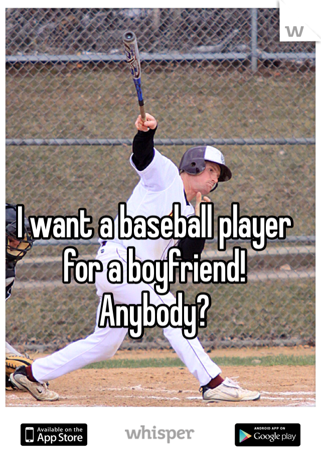 I want a baseball player for a boyfriend!   Anybody?
