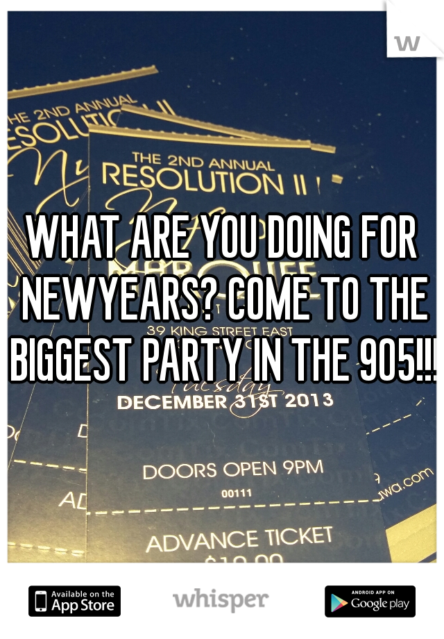 WHAT ARE YOU DOING FOR NEWYEARS? COME TO THE BIGGEST PARTY IN THE 905!!!