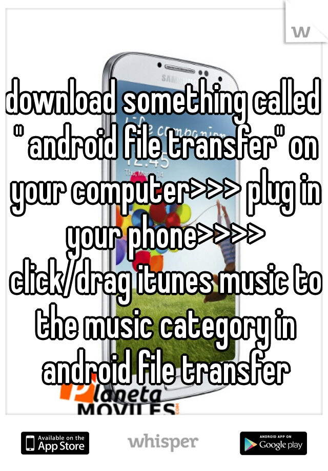download something called " android file transfer" on your computer>>> plug in your phone>>>> click/drag itunes music to the music category in android file transfer