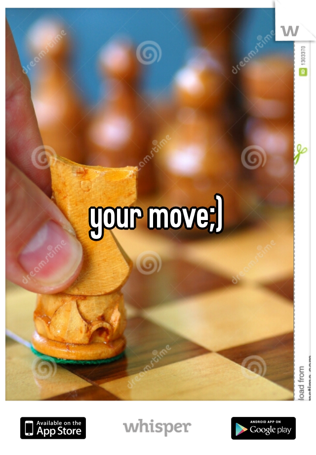 your move;)