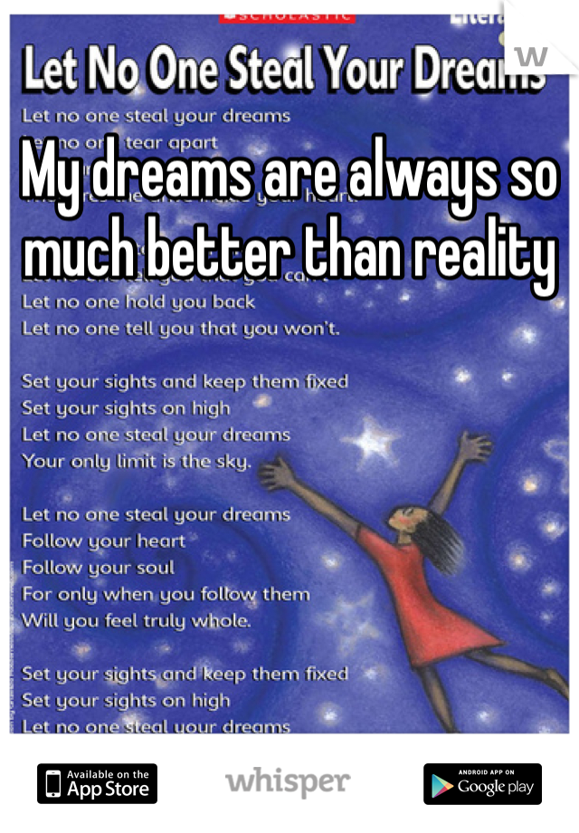 My dreams are always so much better than reality 