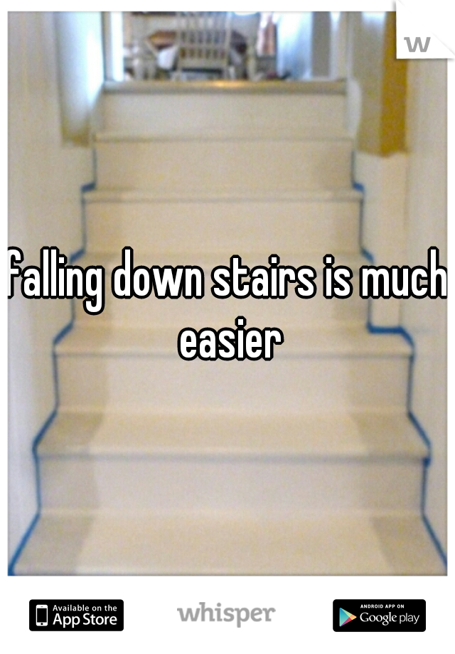 falling down stairs is much easier