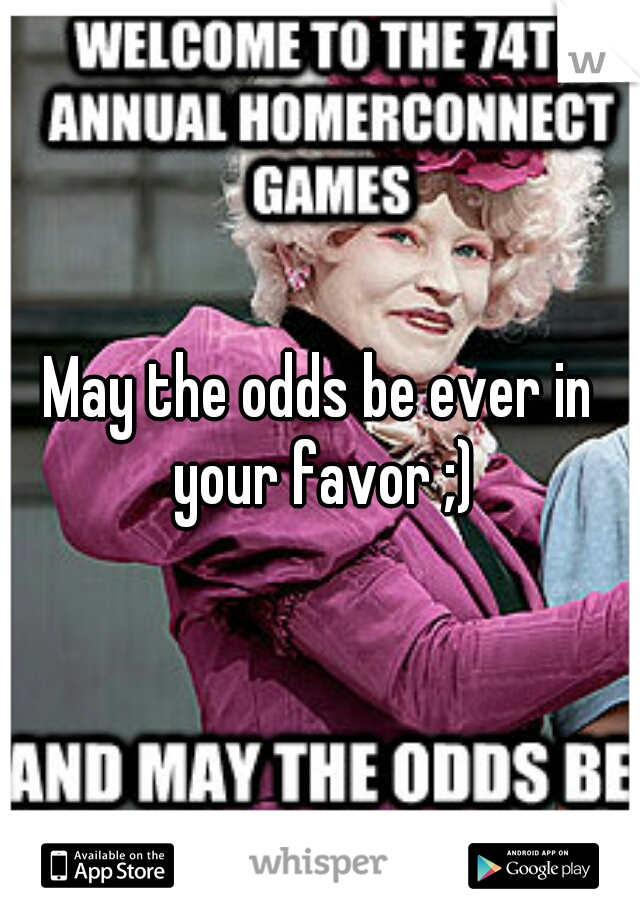 May the odds be ever in your favor ;)