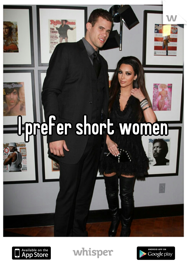 I prefer short women
