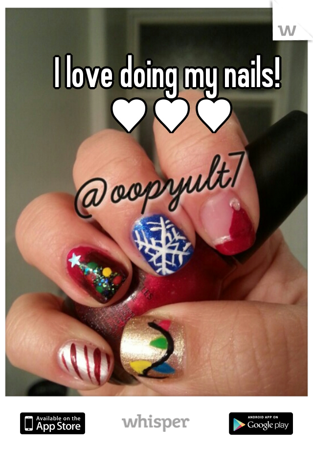 I love doing my nails! ♥♥♥