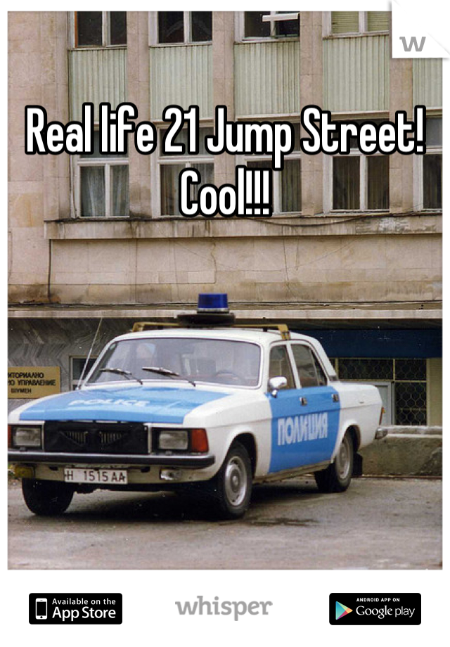 Real life 21 Jump Street! Cool!!!