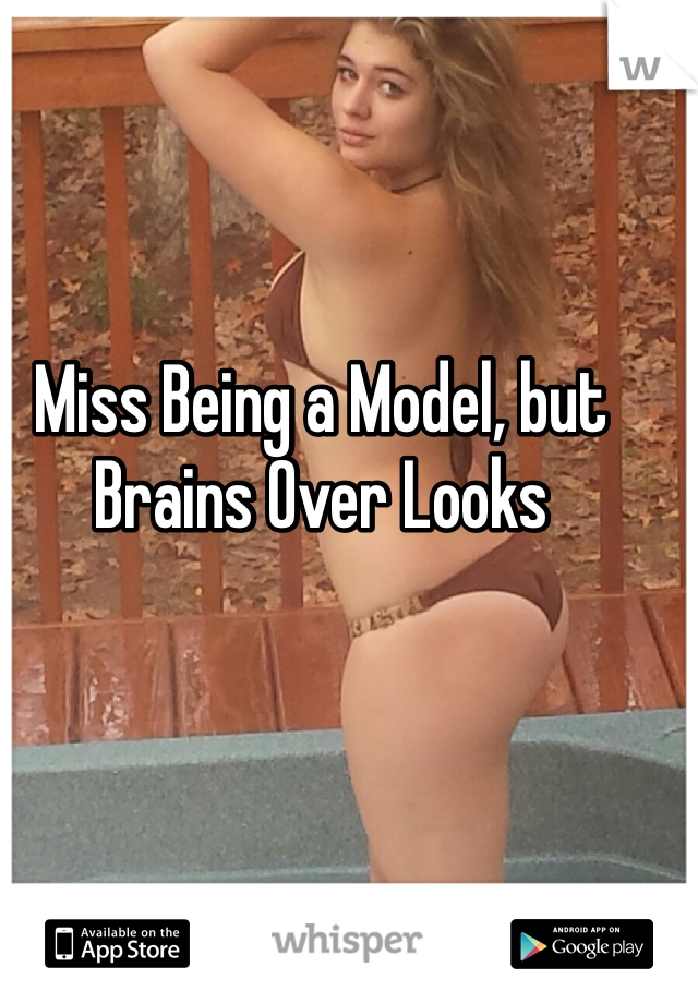 Miss Being a Model, but Brains Over Looks