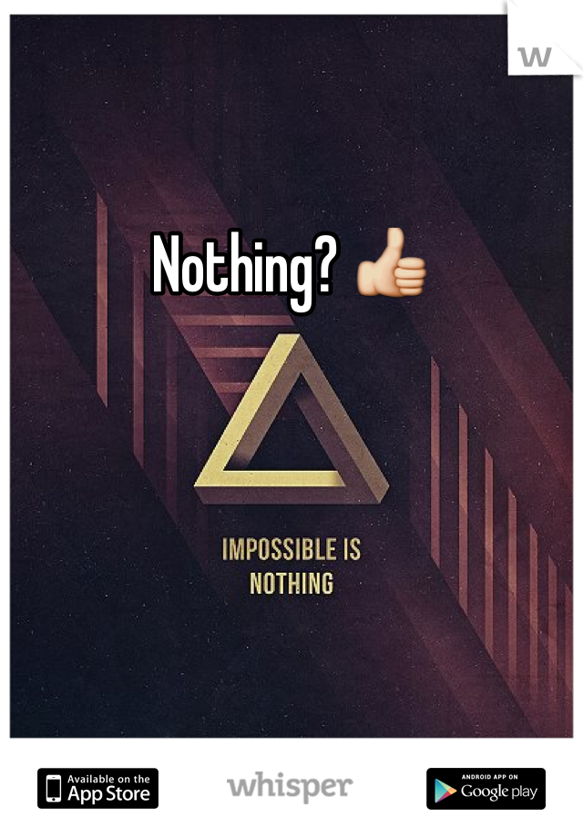 Nothing? 👍