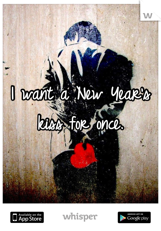I want a New Year's kiss for once.