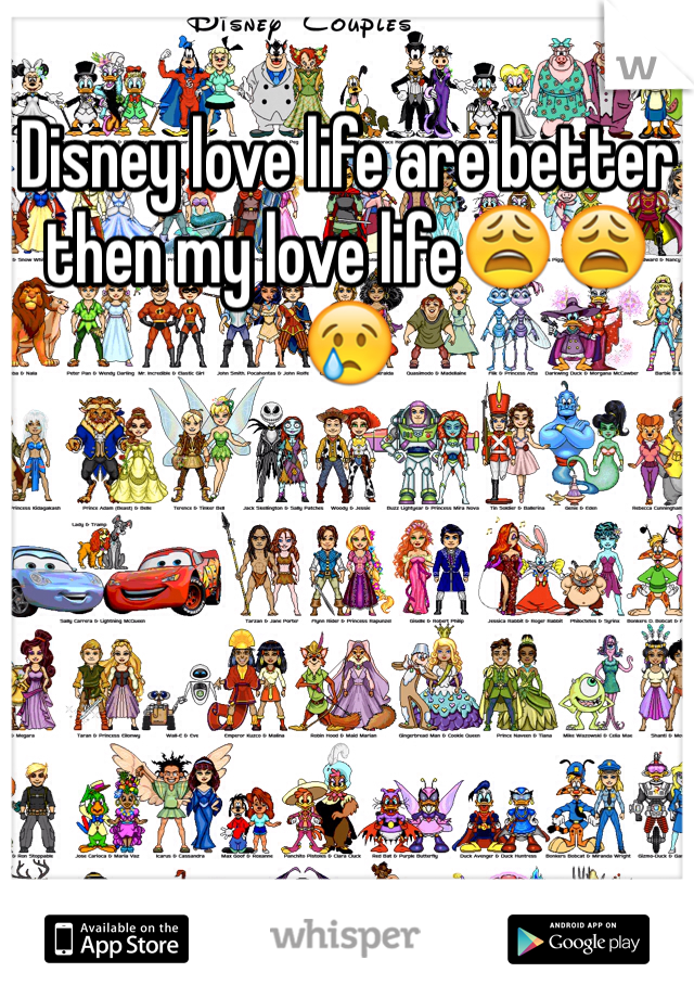 Disney love life are better then my love life😩😩😢