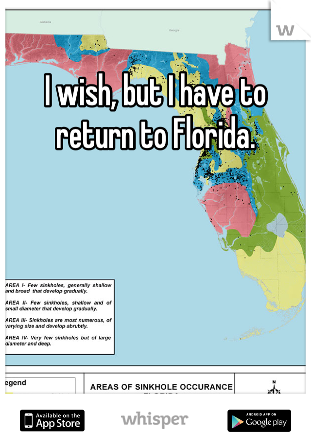 I wish, but I have to return to Florida. 