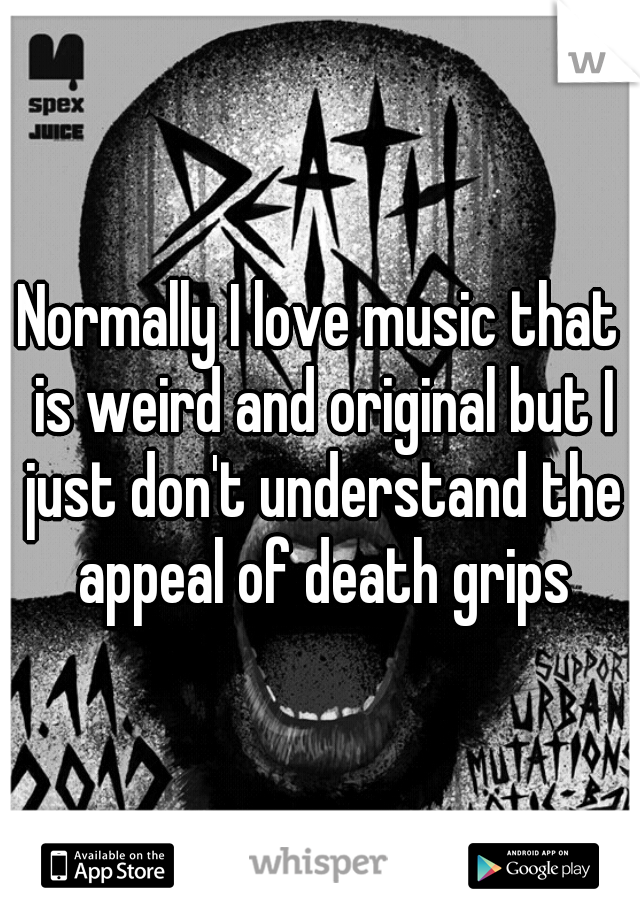 Normally I love music that is weird and original but I just don't understand the appeal of death grips