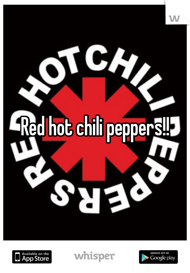 Red hot chili peppers!! 
