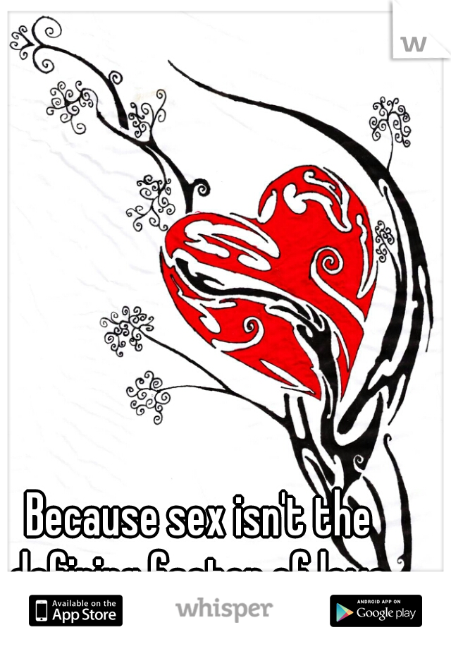 Because sex isn't the defining factor of love.