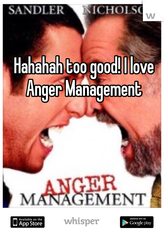 Hahahah too good! I love Anger Management
