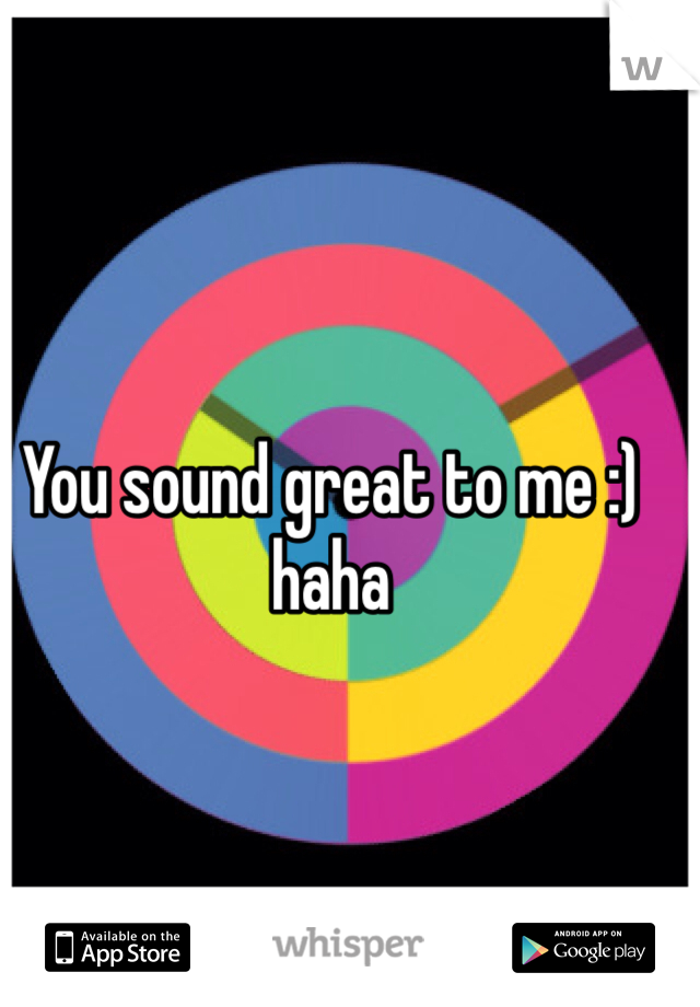 You sound great to me :) haha